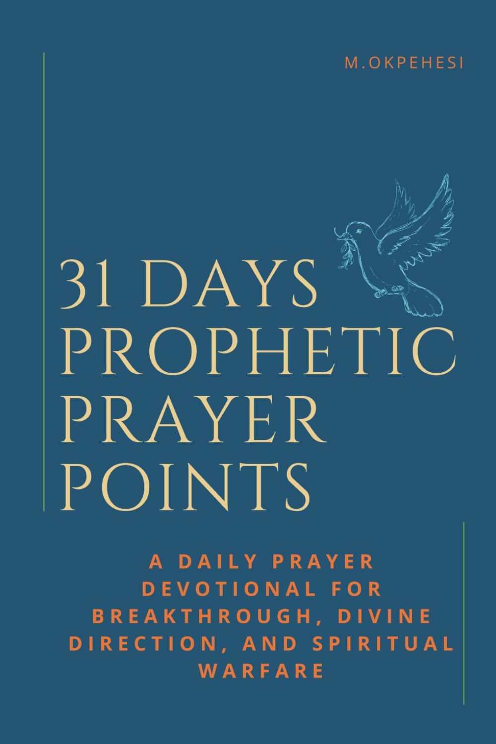 31 DAYS PROPHETIC PRAYER POINTS: A Daily Prayer Devotional for Breakthrough, Divine Direction, and Spiritual warfare