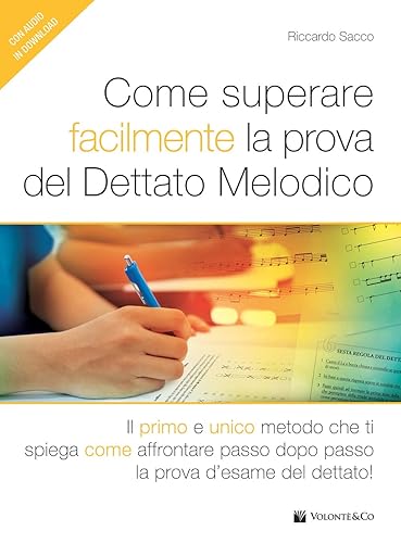 Come superare facilmente la prova del dettato melodico. Il primo e unico metodo che ti spiega come affrontare passo dopo passo la prova d'esame del dettato! Con File audio per il download