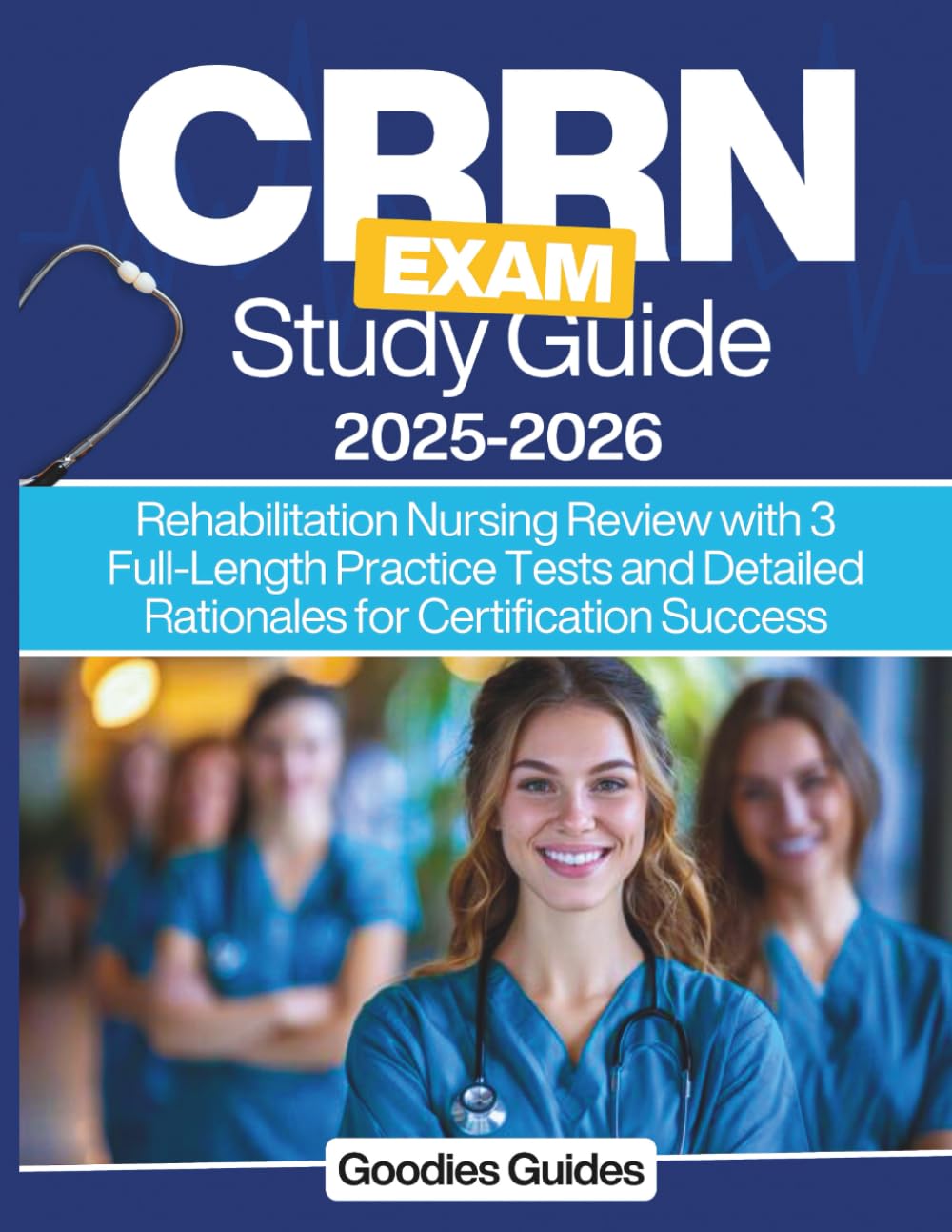 CRRN Exam Study Guide: Rehabilitation Nursing Review with 3 Full-Length Practice Tests and Detailed Rationales for Certification Success
