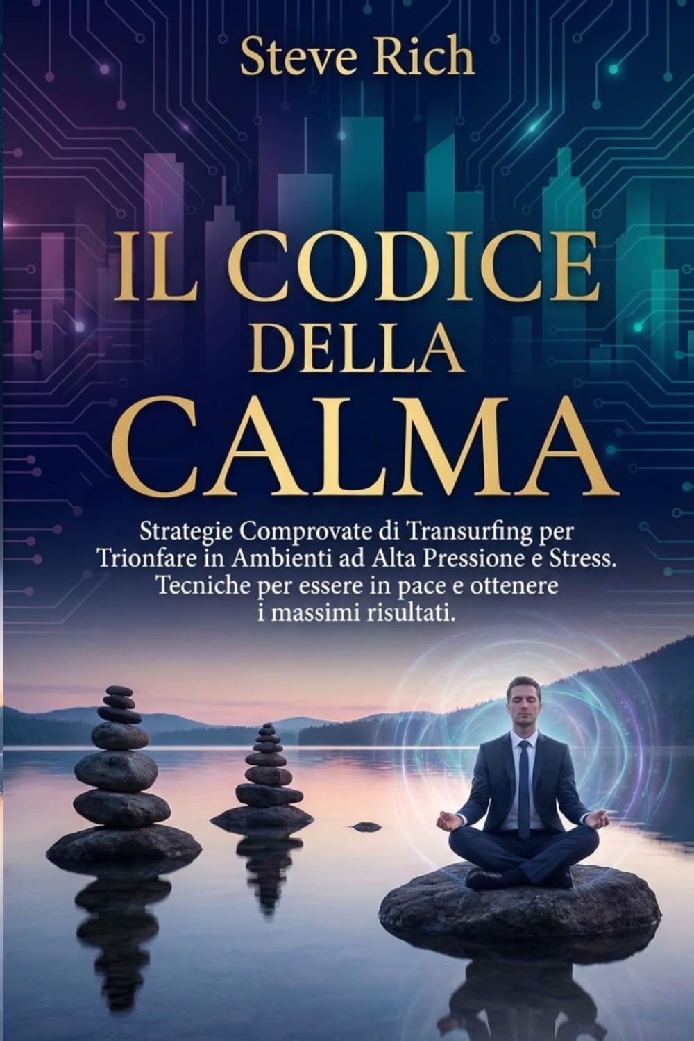 Il Codice della Calma: Strategie Comprovate di Transurfing per Trionfare in Ambienti ad Alta Pressione e Stress. Tecniche per essere in pace e ottenere i massimi risultati (Transurfing Italiano)