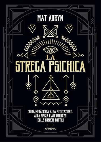 La strega psichica. Guida metafisica alla meditazione, alla magia e all'utilizzo delle energie sottili