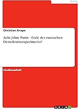 Acht Jahre Putin - Ende des russischen Demokratieexperiments? (German Edition)