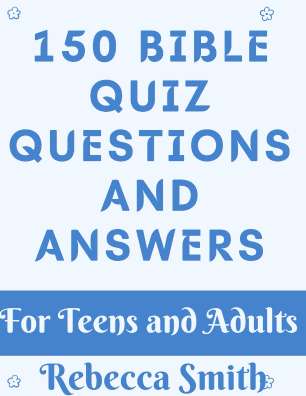 150 Bible Quiz Questions and Answer: For Teens and Adults