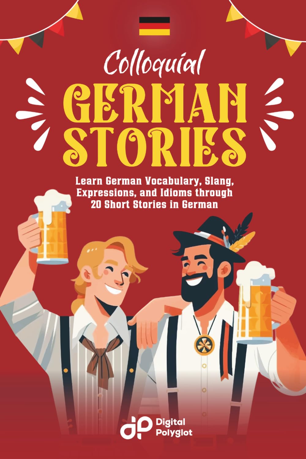 Colloquial German Stories: Learn German Vocabulary, Slang, Expressions, and Idioms through 20 Short Stories in German (German Short Stories)