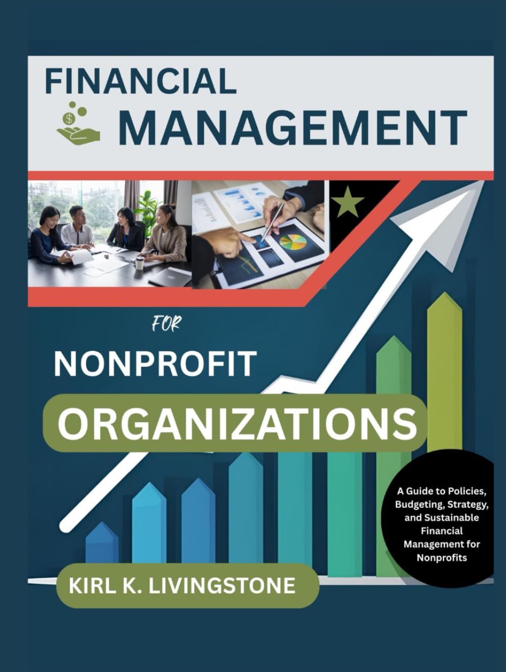 Financial Management for Nonprofit Organizations: A Guide to Policies, Budgeting, Strategy, and Sustainable Financial Management for Nonprofits