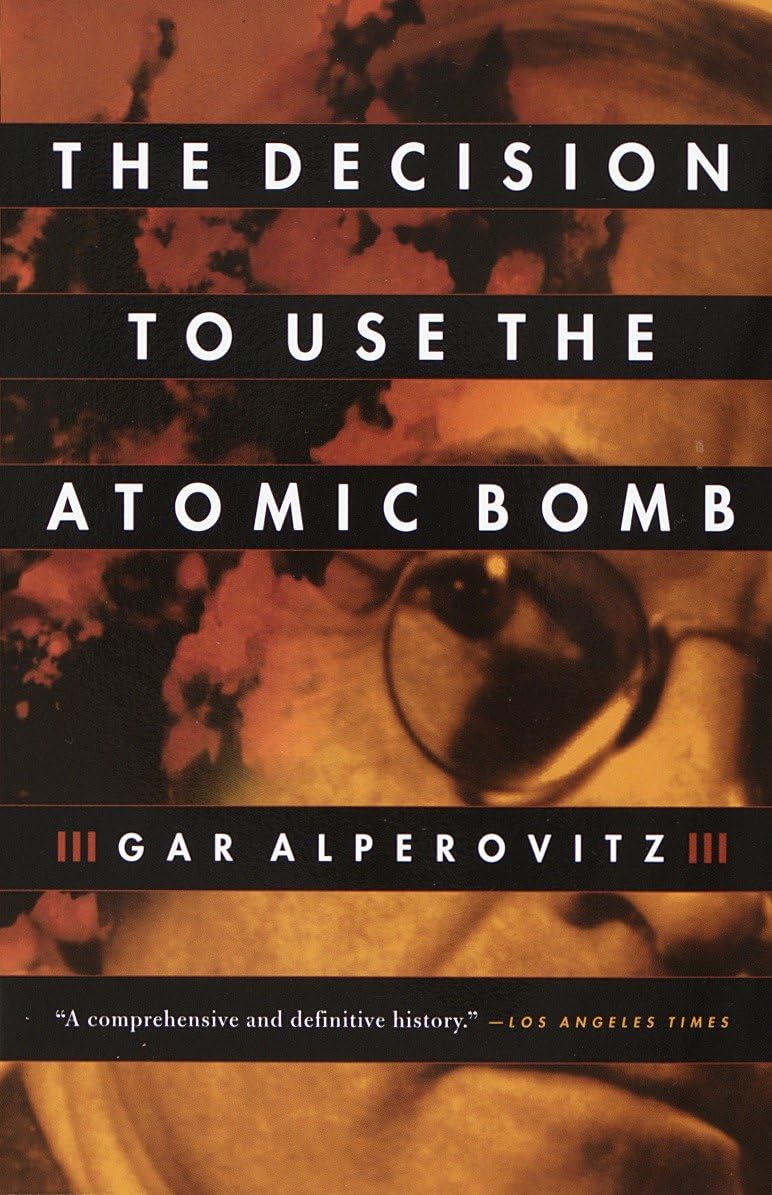 The Decision to Use the Atomic Bomb: Alperovitz, Gar