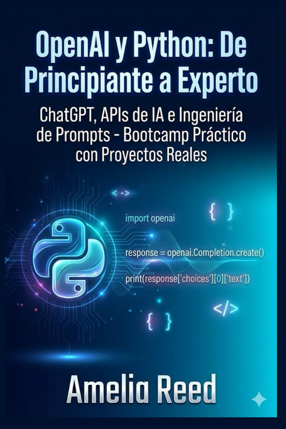 OpenAI y Python: De Principiante a Experto: ChatGPT, APIs de IA e Ingeniería de Prompts - Bootcamp Práctico con Proyectos Reales