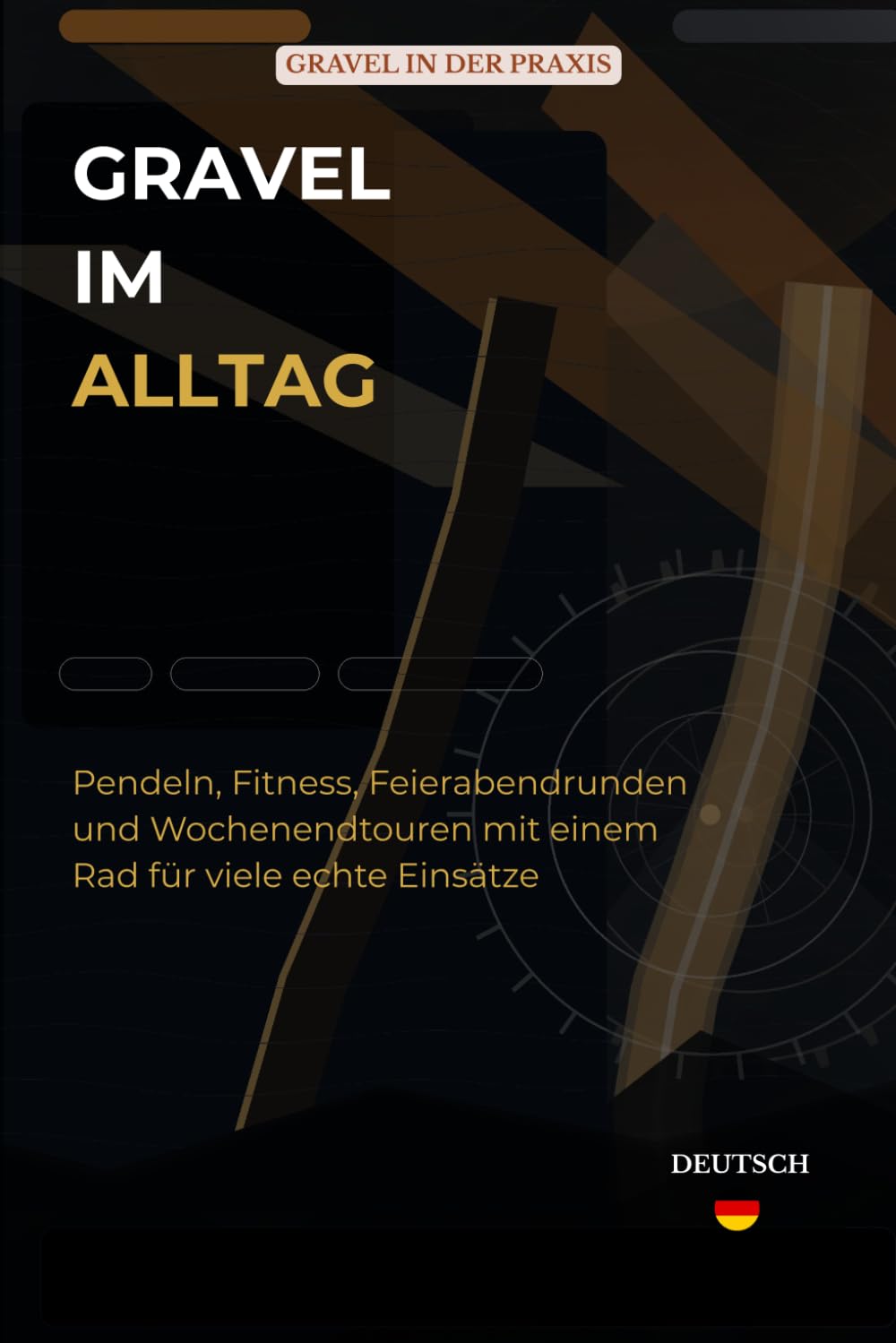 Gravel im Alltag: Pendeln, Fitness, Feierabendrunden und Wochenendtouren mit einem Rad für viele echte Einsätze (Gravel in der Praxis)