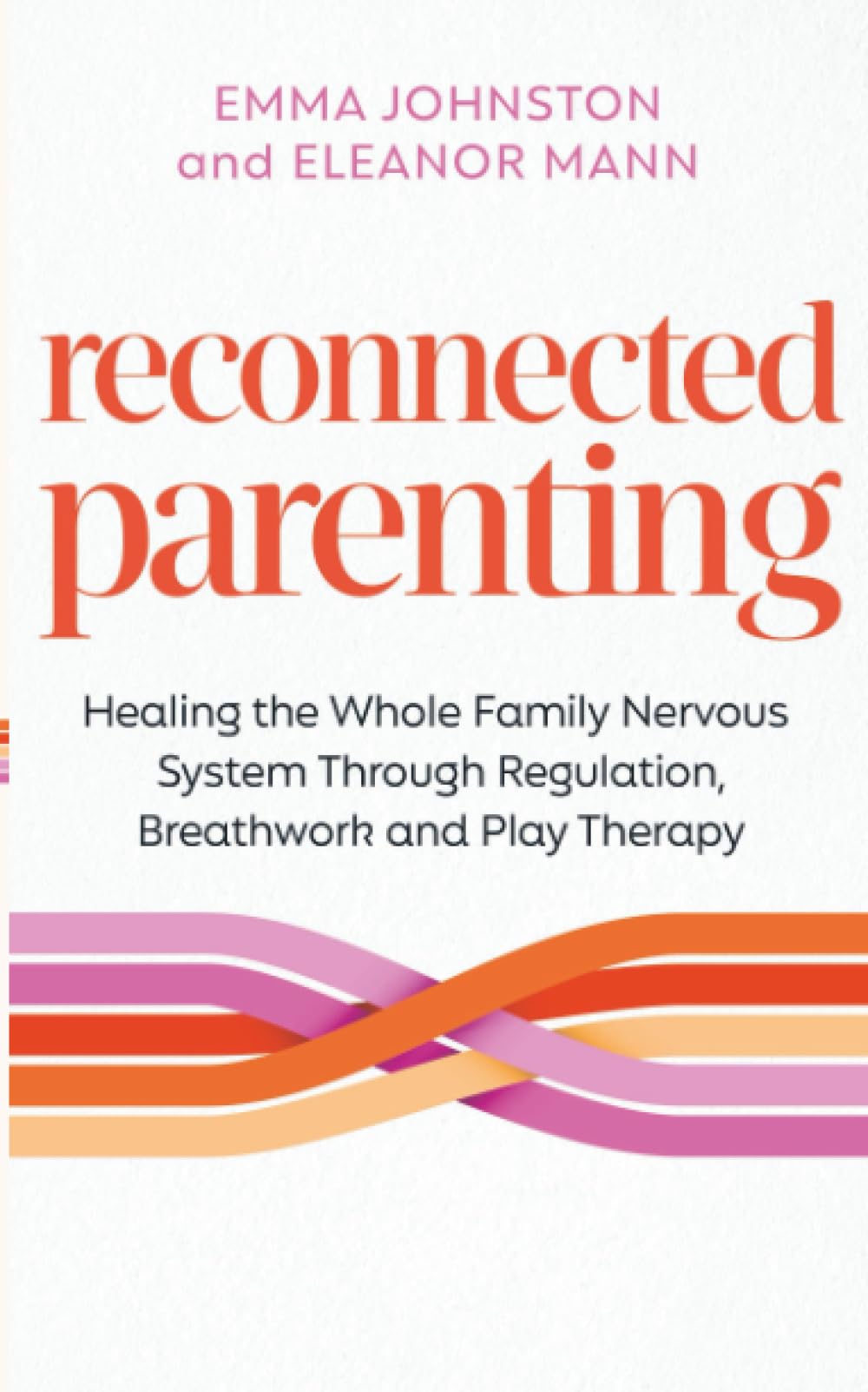 Reconnected Parenting: Healing the Whole Family Nervous System Through Regulation, Breathwork and Play Therapy