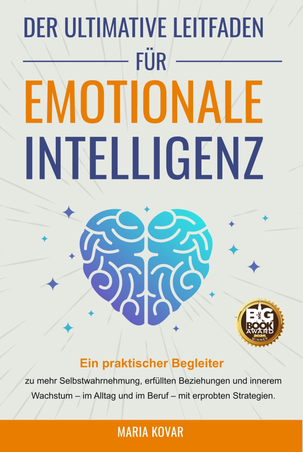 Der Ultimative Leitfaden für Emotionale Intelligenz: Ein praktischer Begleiter zu mehr Selbstwahrnehmung, erfüllten Beziehungen und innerem Wachstum - im Alltag und im Beruf