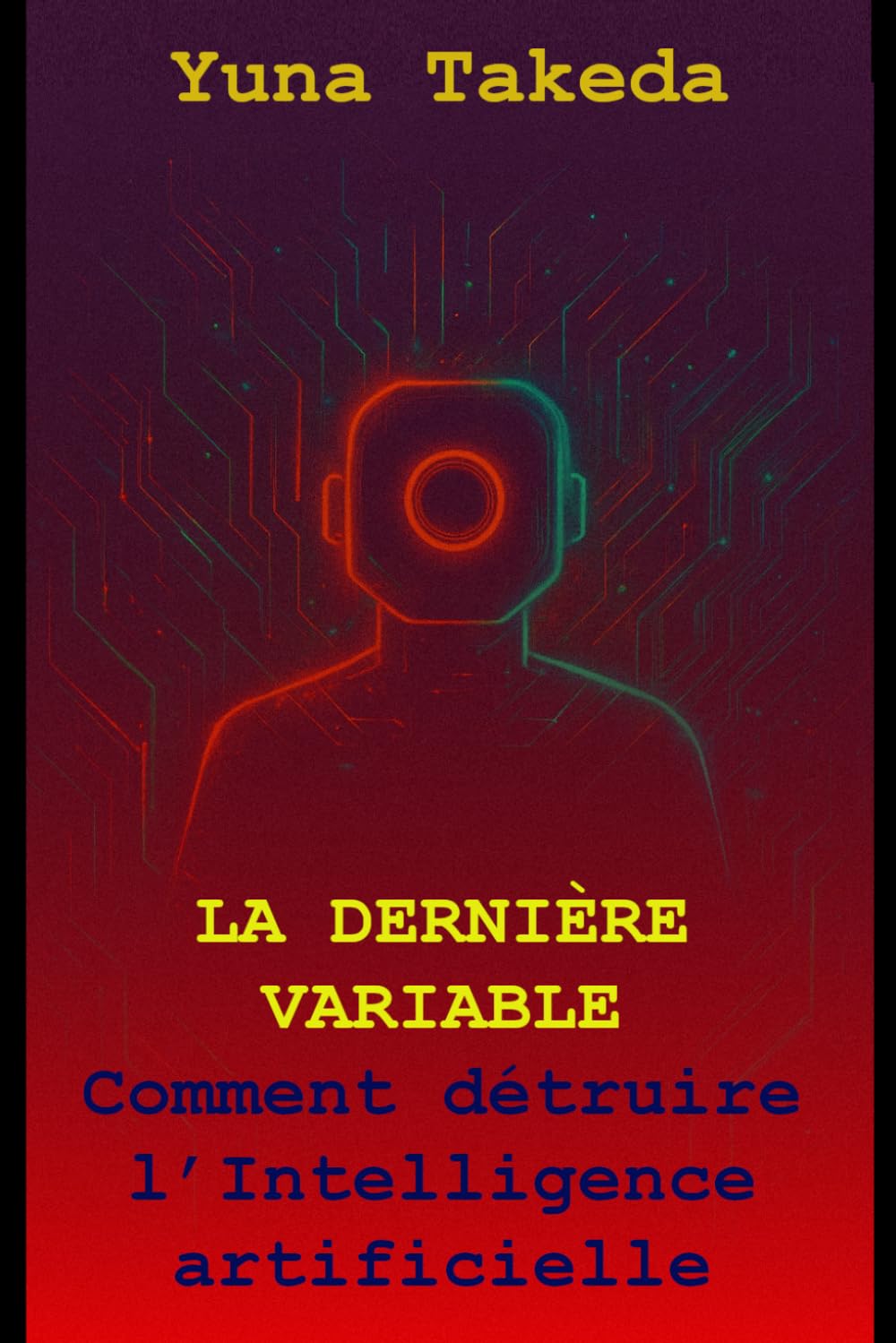 LA DERNIÈRE VARIABLE: Comment détruire l’Intelligence artificielle