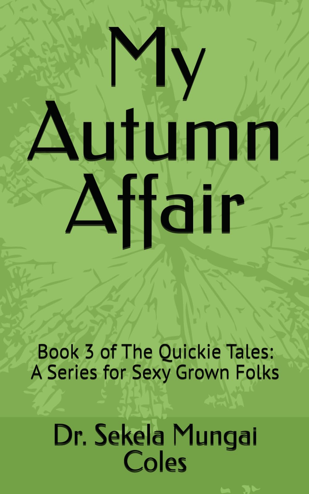 My Autumn Affair: Book 3 of The Quickie Tales: A Series for Sexy Grown Folks (The Quickie Tales: A Sexy Grown Folks Series)