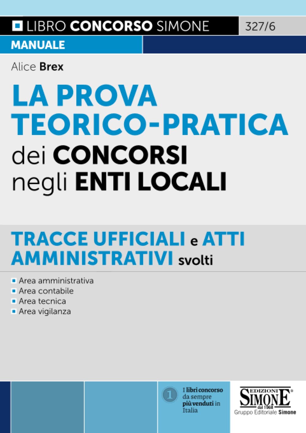 La prova teorico-pratica dei concorsi negli Enti Locali. Tracce Ufficiali e Atti Amministrativi svolti. Area amministrativa. Area contabile. Area tecnica. Area vigilanza