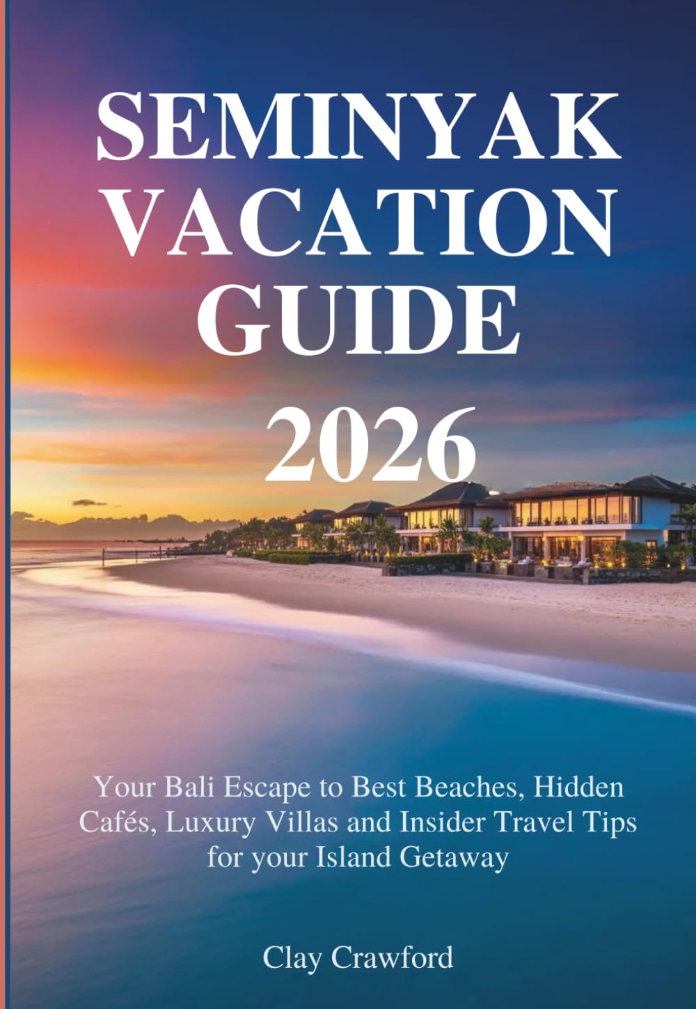 Seminyak Vacation Guide 2026: Your Bali Escape to Best Beaches, Hidden Cafés, Luxury Villas and Insider Travel Tips for your Island Getaway