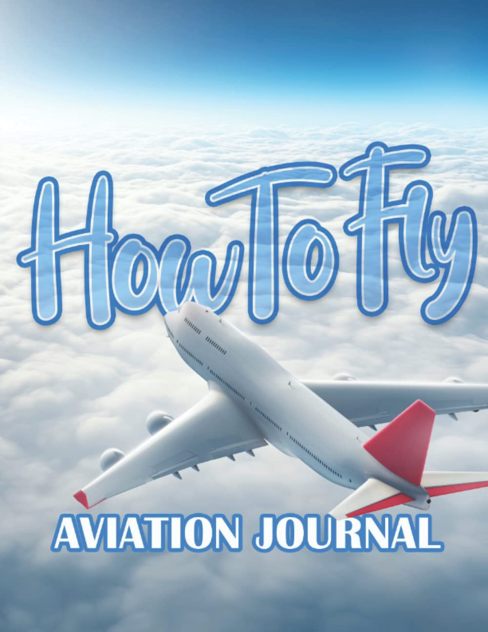 How to Fly Aviation Journal: For Pilots, cadets, students and trainees