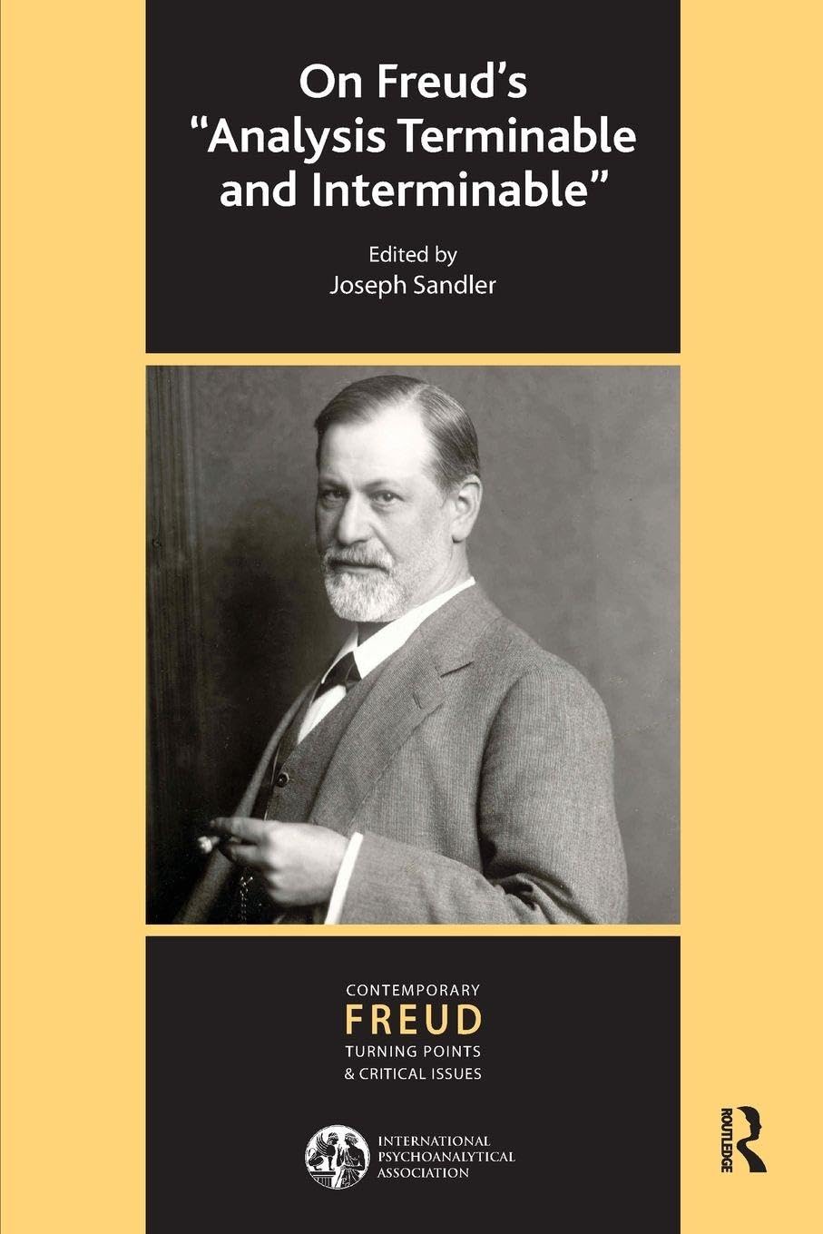 On Freud's Analysis Terminable and Interminable (The International Psychoanalytical Association Contemporary Freud: Turning Points and Critical Issues Series)