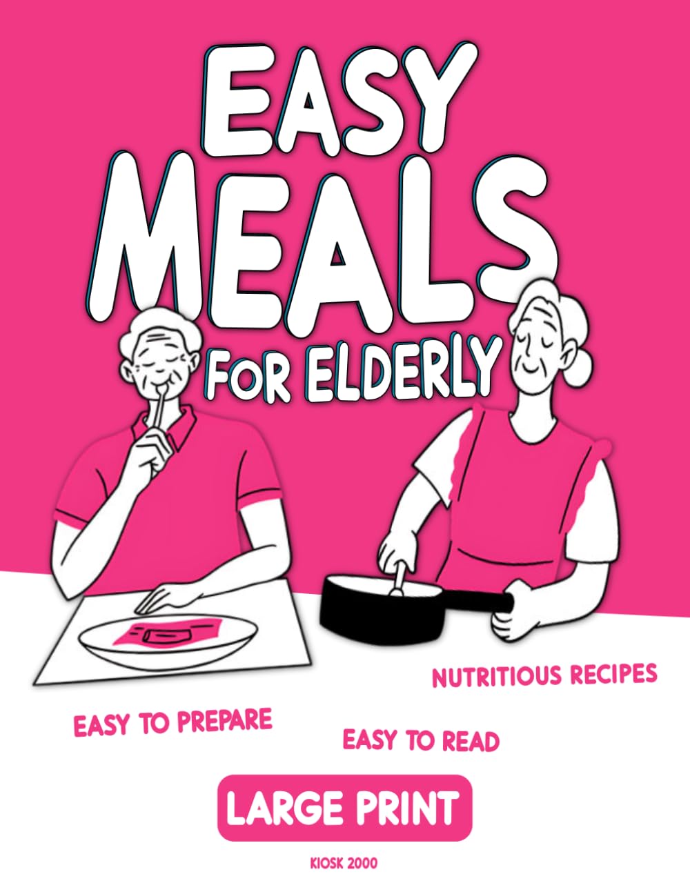 Easy Meals for Elderly: Large Print Cookbook for Seniors Citizens with 50 Delicious and Nutritious Recipes, Easy to Prepare, Easy to Read