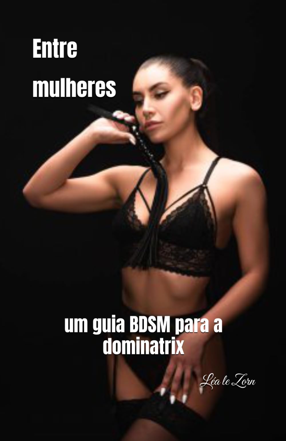 Entre mulheres: um guia BDSM para a dominatrix