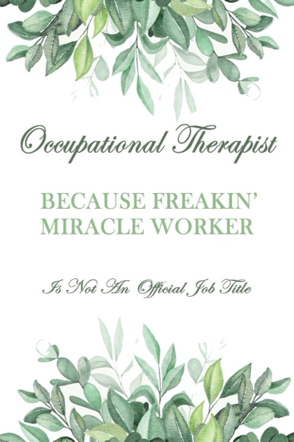 Occupational Therapist Because Freakin' Miracle Worker Is Not An Official Job Title: Occupational Therapy Gift Funny | Occupational Therapy Assistant Gift| OT Notebook to write down notes (Gag Gift)
