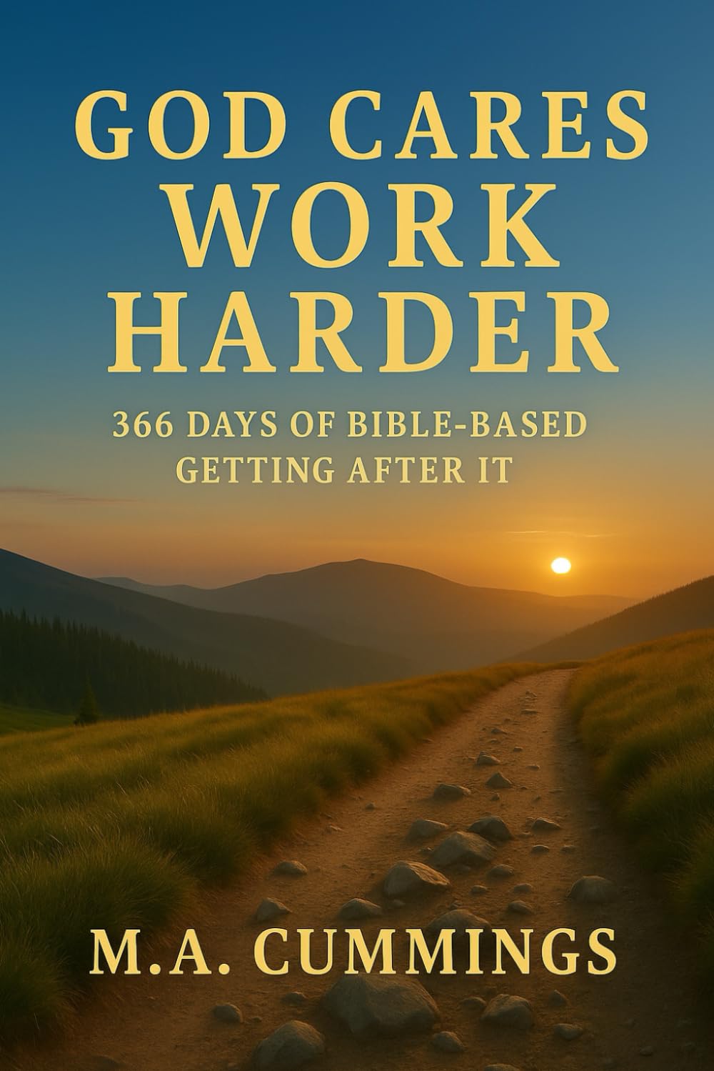 God Cares. Work Harder.: 366 Days Of Bible-Based Getting After It