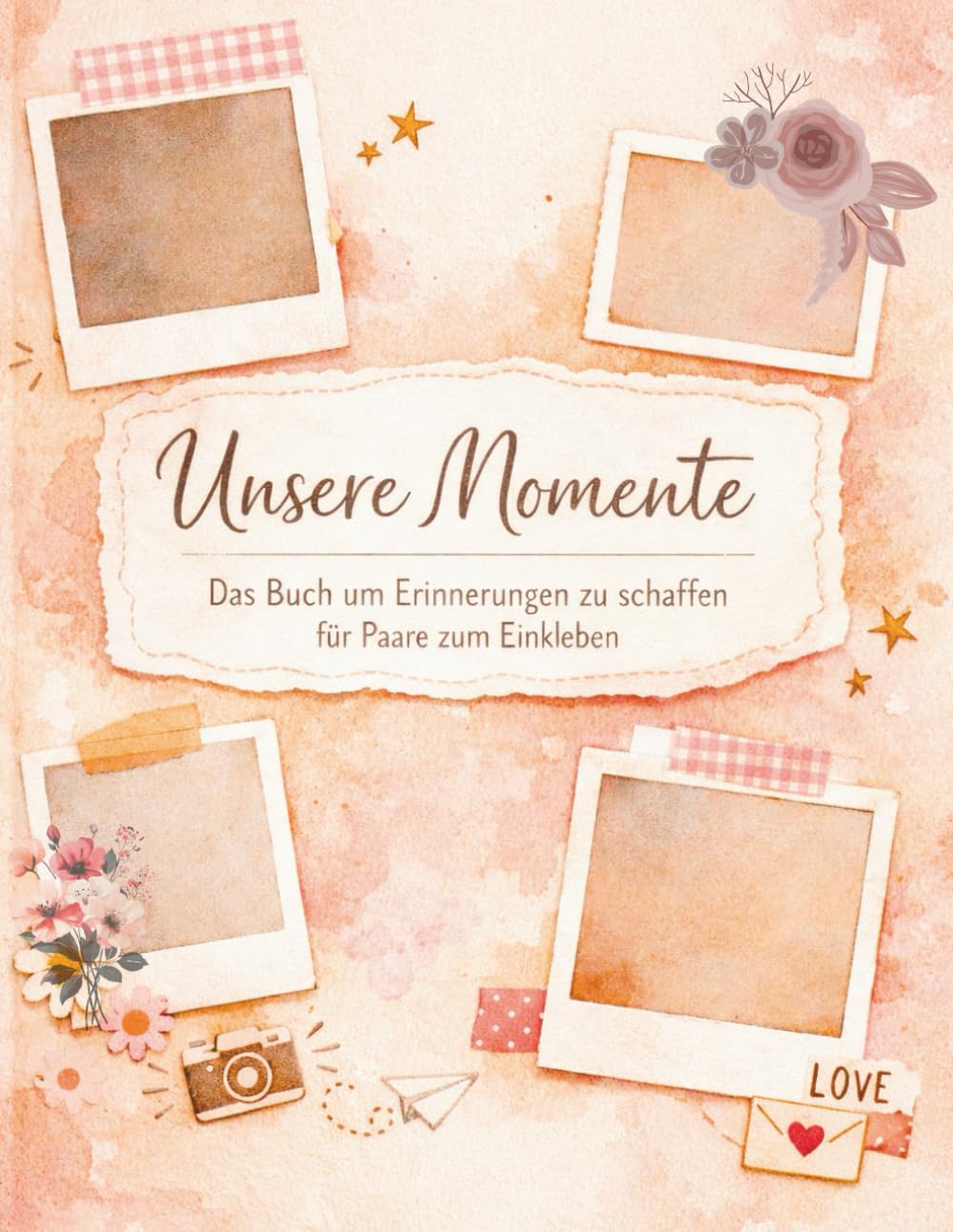 Unsere Momente Vollversion - Das Buch um Erinnerung zu schaffen die besten Date Ideen und Erinnerung zu schaffen für Paare zum Einkleben: Eure ... (Gemeinsam erleben - Unsere Momente)