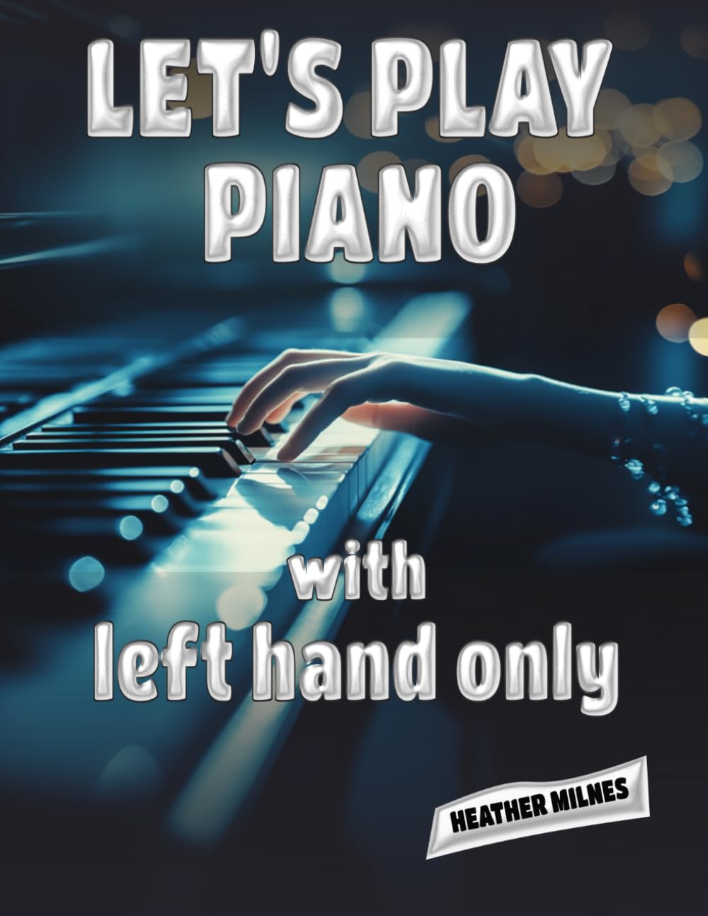 Let's Play Piano with LEFT HAND ONLY: Great tunes arranged for left hand only to help piano students learning the bass clef