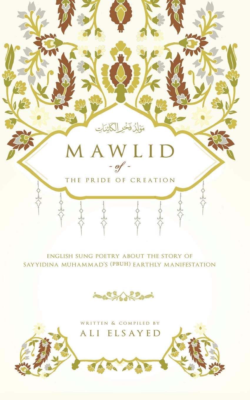 Mawlid of the Pride of Creation: English Sung Poetry About the Story of Sayyidina Muhammad's (PBUH) Earthly Manifestation