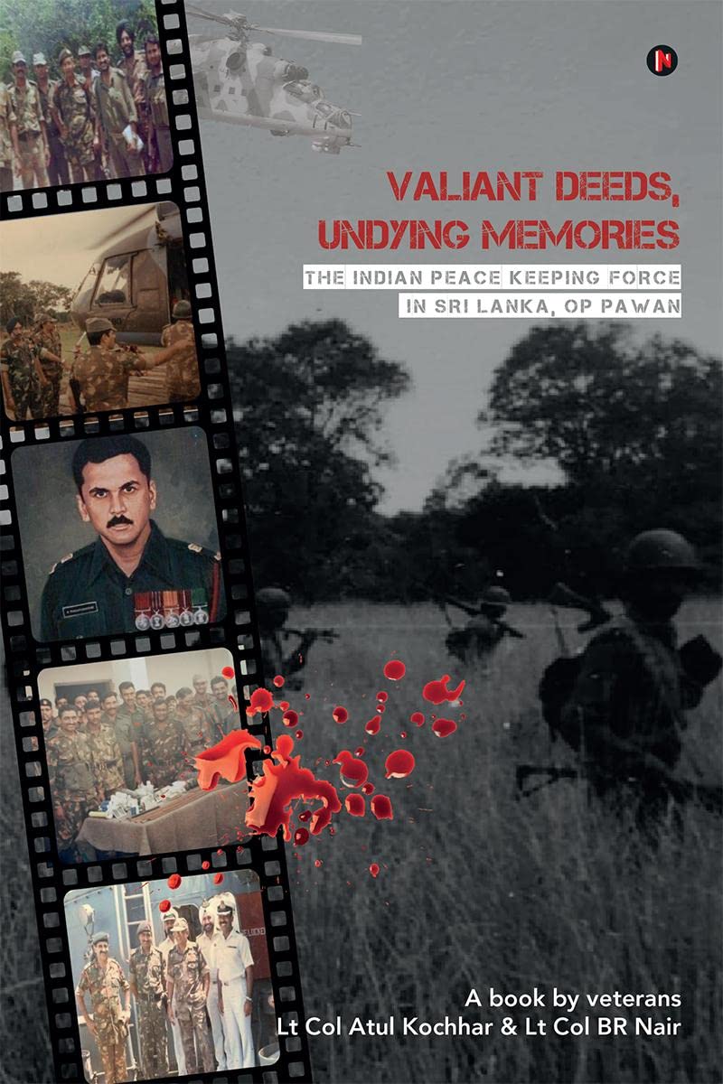 Valiant Deeds, Undying Memories : The Indian Peace Keeping Force in Sri Lanka, Op Pawan