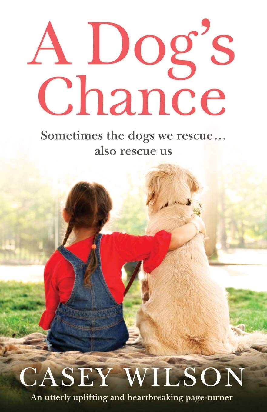 A Dog's Chance: An utterly uplifting and heartbreaking page-turner (Second Chance)