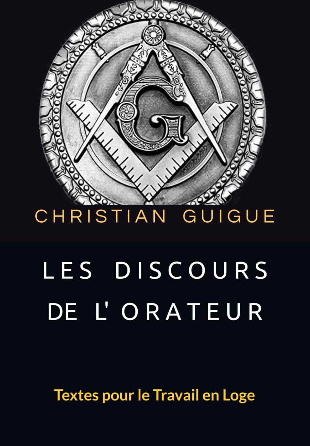 LES DISCOURS DE L'ORATEUR: Textes pour le Travail en Loge