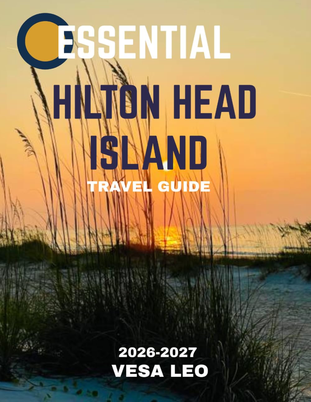 Essential Hilton Head Island TRAVEL GUIDE 2026-2027: Experience Pristine Beaches, Coastal Beauty, World-Class Golf, and Unforgettable Sunsets Coming Together to Create the Perfect Paradise Escape