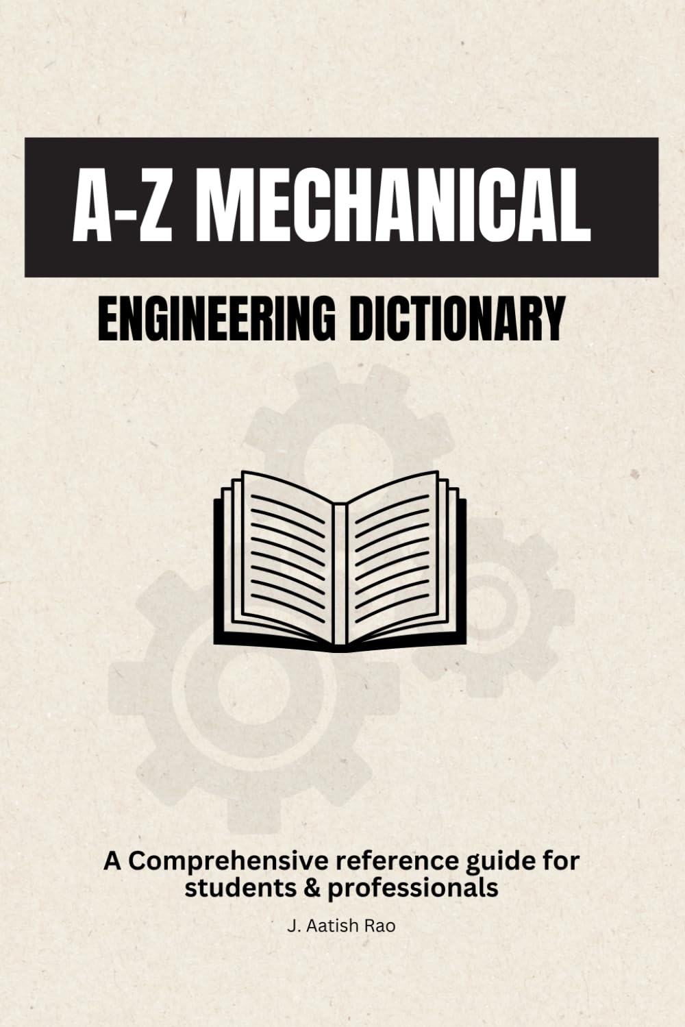 A–Z Mechanical Engineering Dictionary: A Comprehensive reference guide for students & professionals