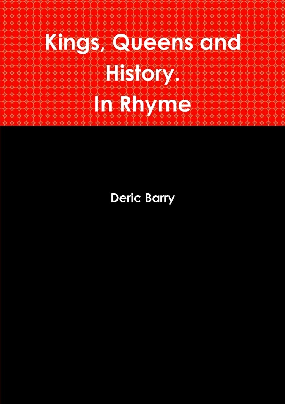 Kings, Queens and History. In Rhyme