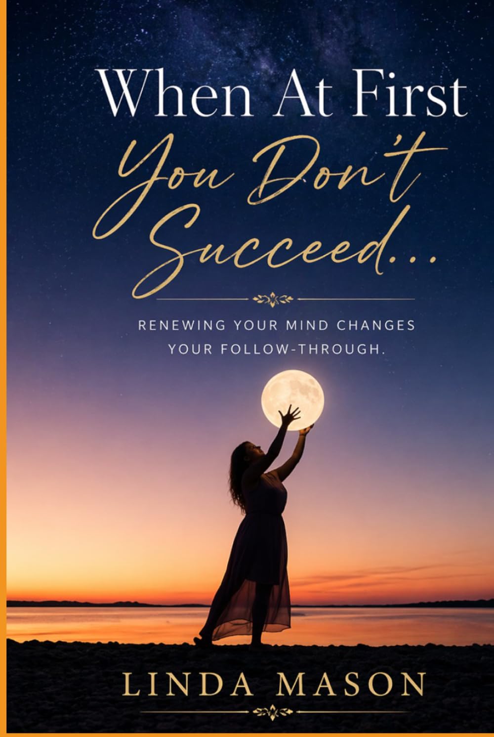 When At First You Don't Succeed...: Renewing Your Mind Changes Your Follow-Through