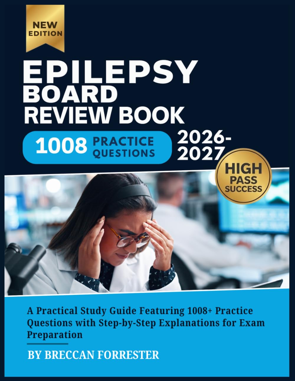 Epilepsy Board Review Book 2026-2027: A Practical Study Guide Featuring 1008+ Practice Questions with Step-by-Step Explanations for Exam Preparation