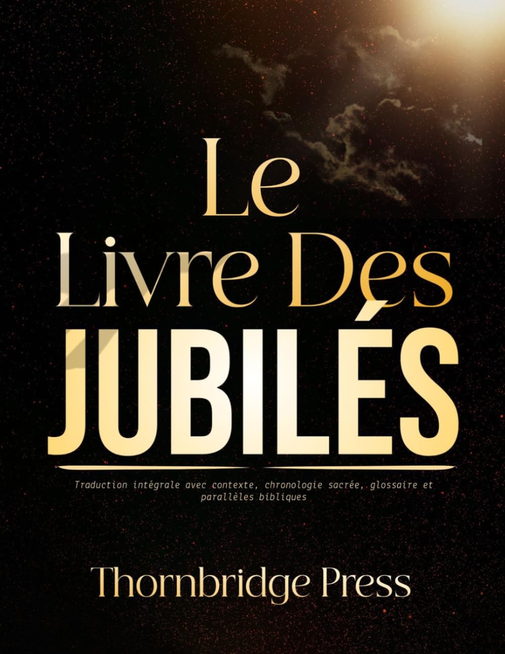 LE LIVRE DES JUBILÉS: Traduction intégrale avec contexte, chronologie sacrée, glossaire et parallèles bibliques