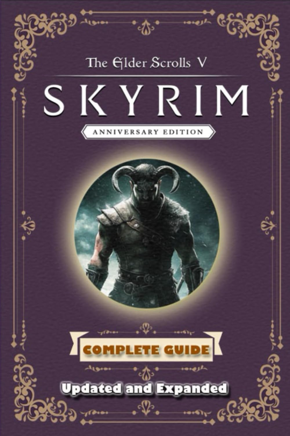 The Elder Scrolls V: Skyrim Anniversary Edition Complete Guide and Walkthrough (Updated and Expanded)