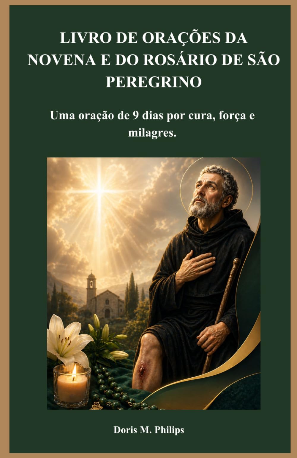 LIVRO DE ORAÇÕES DA NOVENA E DO ROSÁRIO DE SÃO PEREGRINO: Uma oração de 9 dias por cura, força e milagres.