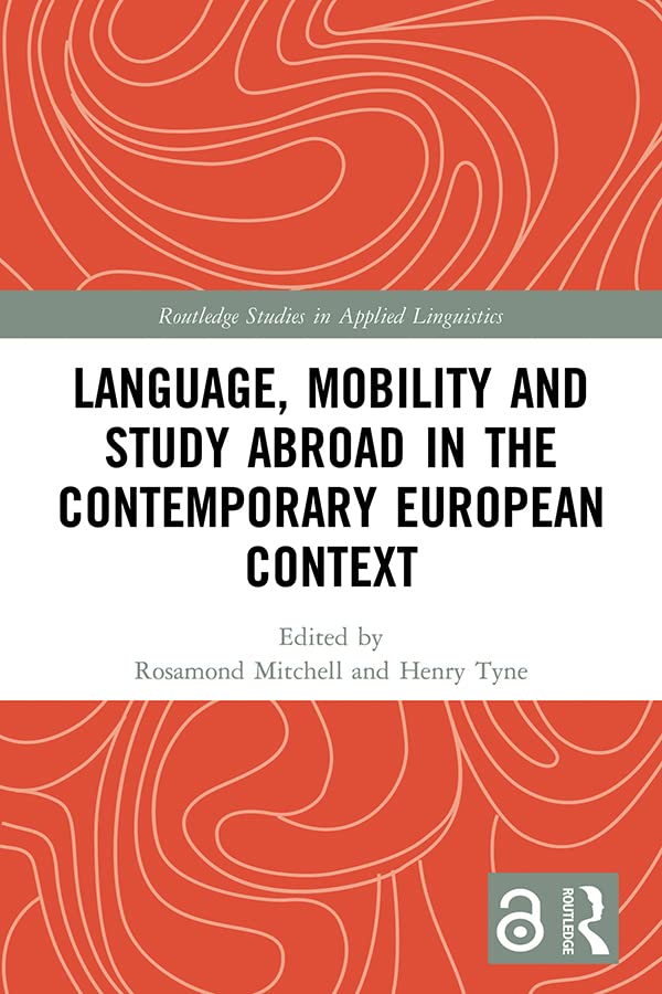 Language, Mobility and Study Abroad in the Contemporary European Context (Routledge Studies in Applied Linguistics)