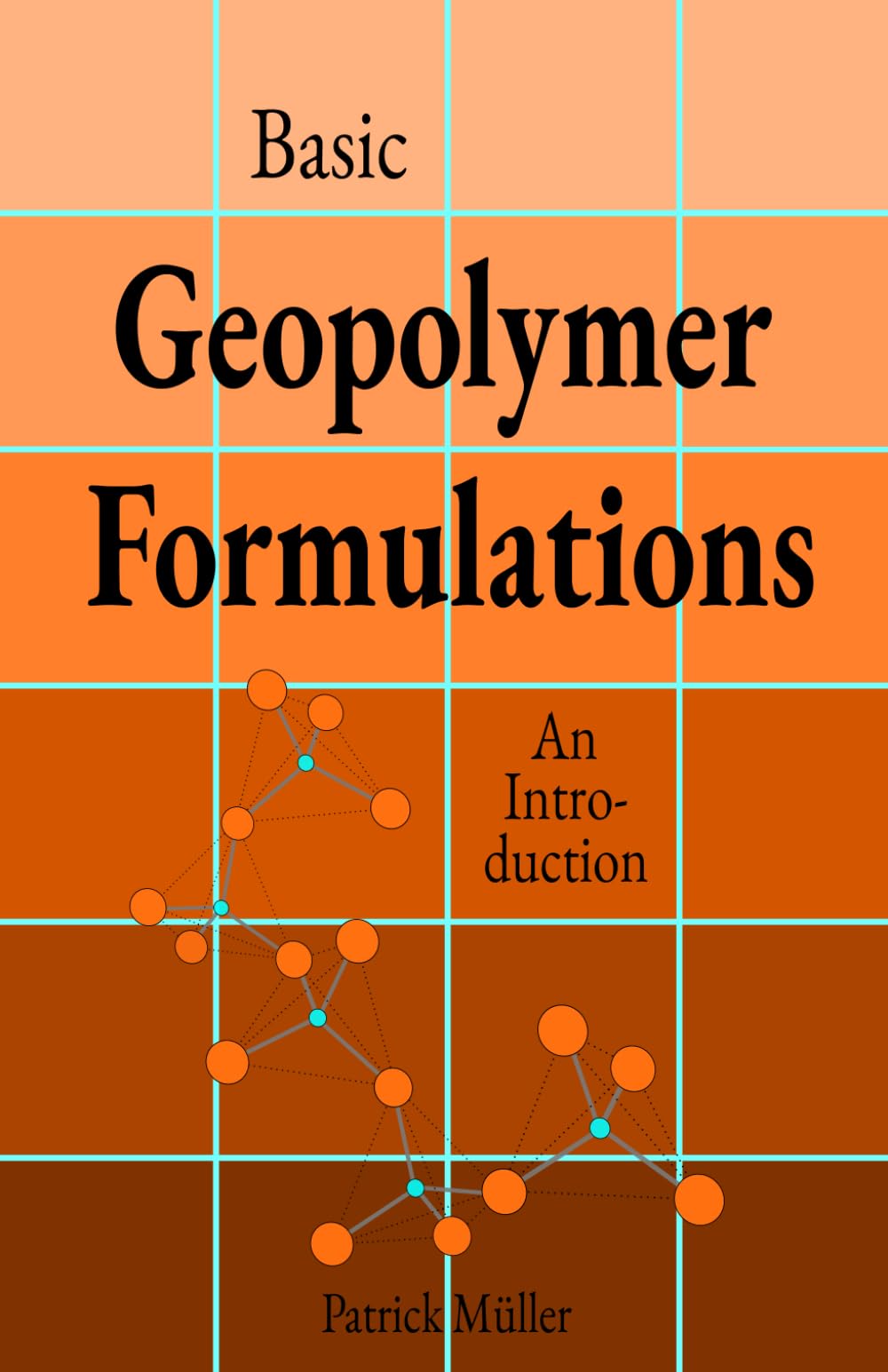 Basic Geopolymer Formulations: An Introduction into Basic 'Recipes', Raw Materials, and Manufacturing Processes of Environmentally Friendly High-Performance Cements (GEOPOLYMERS)