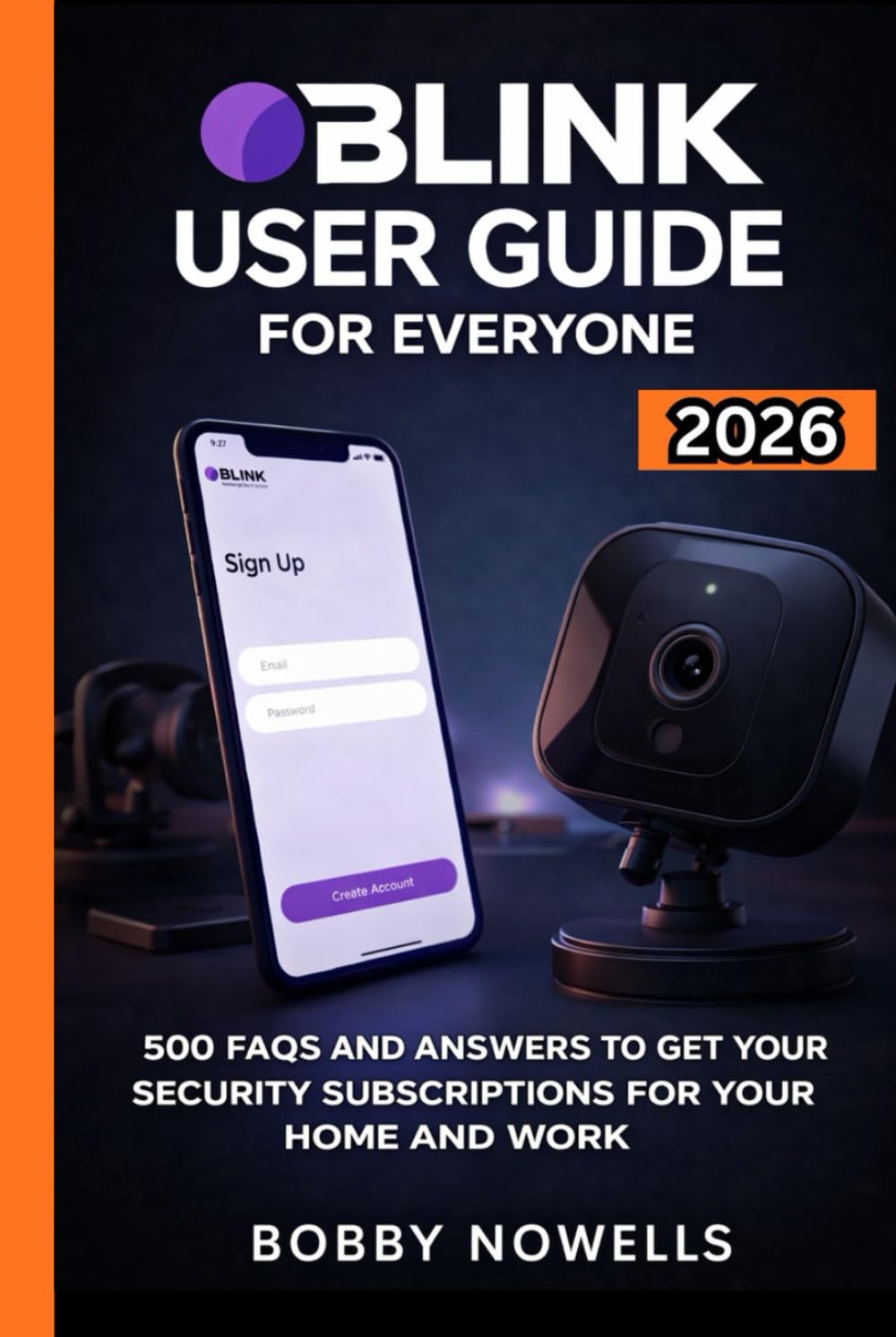 BLINK USER GUIDE FOR EVERYONE: 500 FAQS AND ANSWERS TO GET YOUR SECURITY SUBSCRIPTIONS FOR YOUR HOME AND WORK