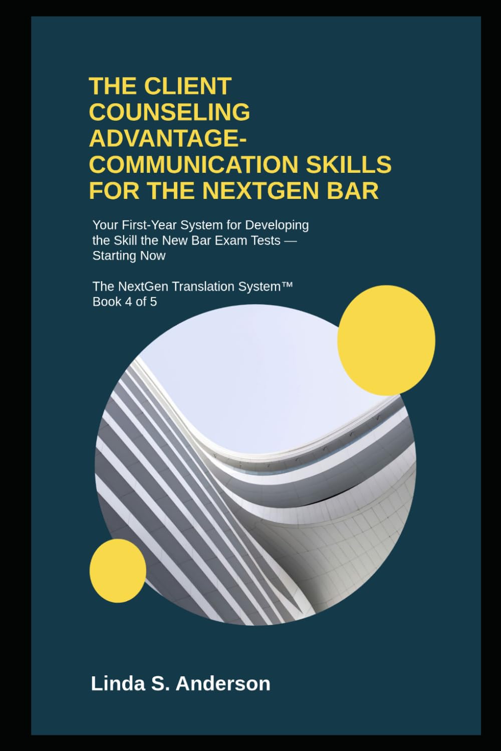 THE CLIENT COUNSELING ADVANTAGE: COMMUNICATION SKILLS FOR THE NEXTGEN BAR: Your First-Year System for Developing the Skill the New Bar Exam Tests — Starting Now (The NextGen Translation System)