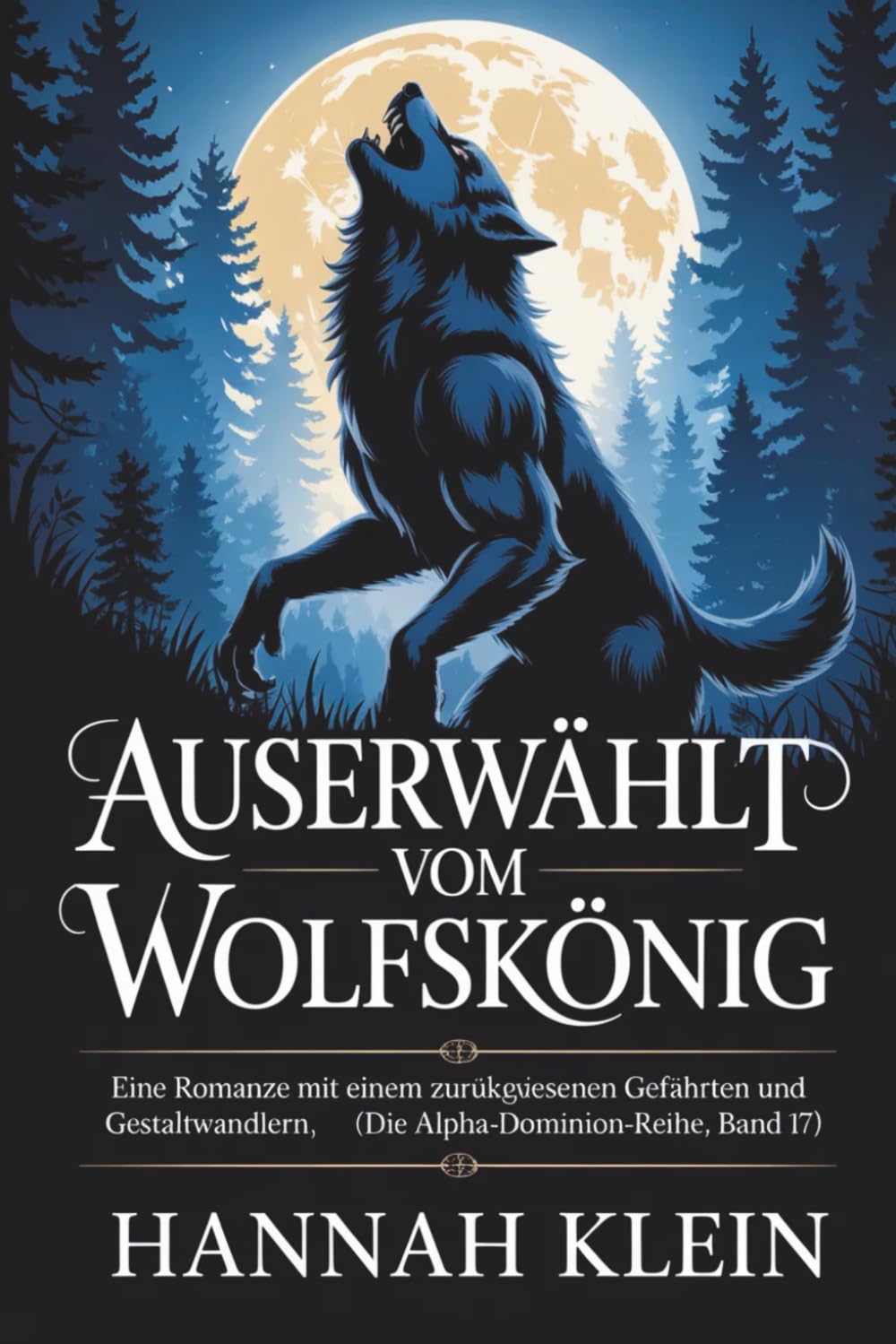 Auserwählt vom Wolfskönig: Eine Romanze mit einem zurückgewiesenen Gefährten und Gestaltwandlern (Die Alpha-Dominion-Reihe, Band 17)