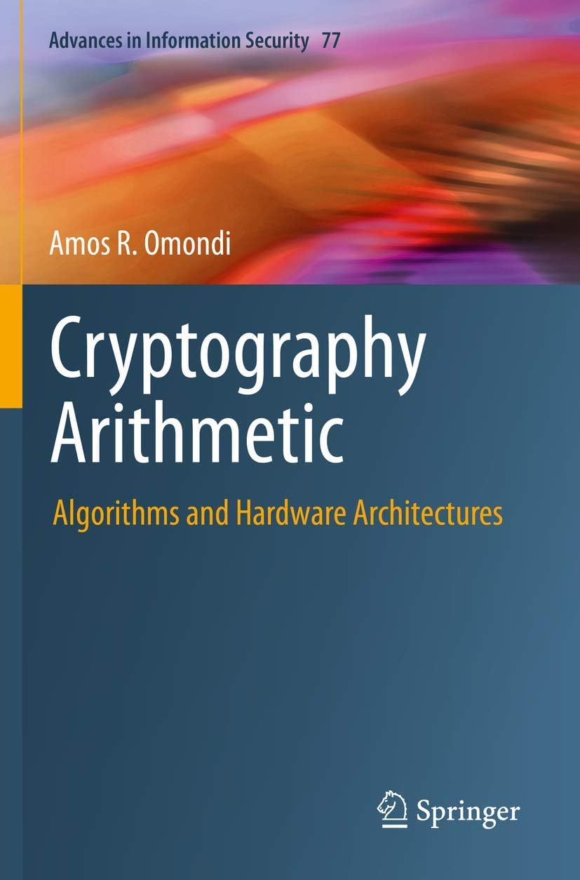 Cryptography Arithmetic: Algorithms and Hardware Architectures (Advances in Information Security)
