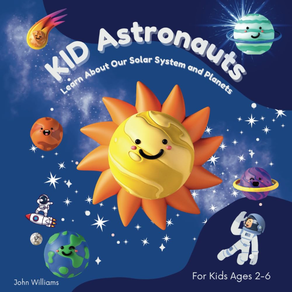 Kid Astronauts Learn About Our Solar System and Planets: Journey To Other Planets and Stars From Mercury to Neptune For Kids Ages 2-6