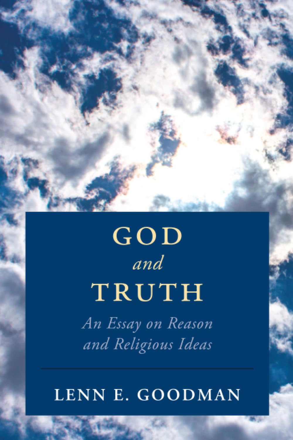 God and Truth: An Essay on Reason and Religious Ideas (Cambridge Studies in Religion, Philosophy, and Society)