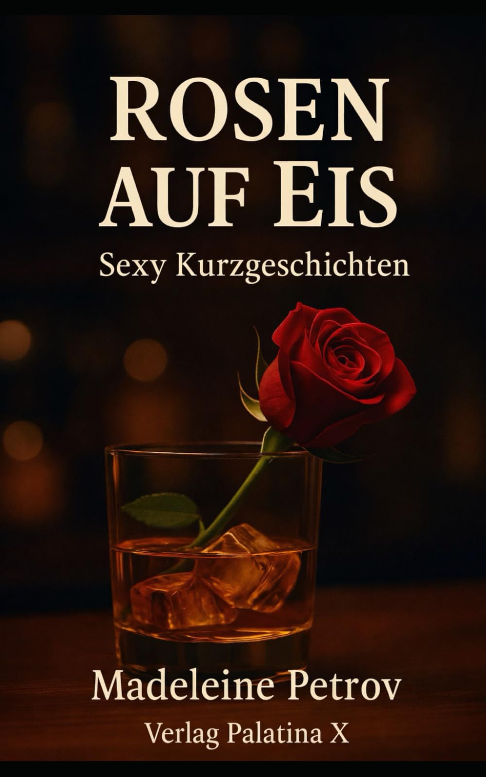Rosen auf Eis: Sinnliche Kurzgeschichten mit einem Schuss Whiskey