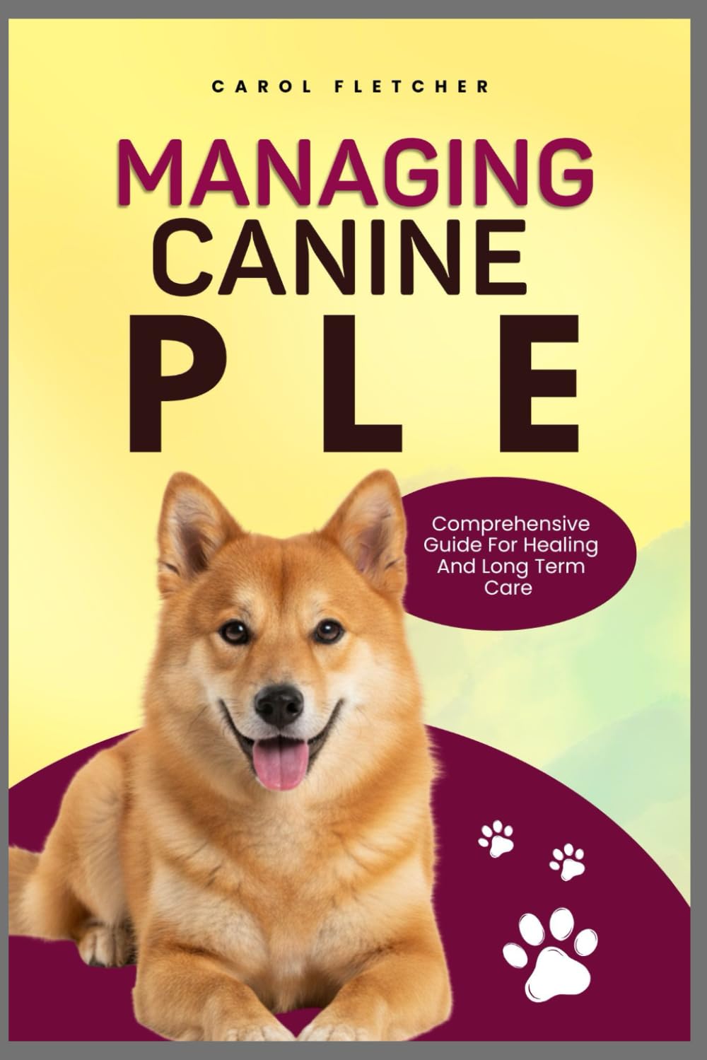 MANAGING CANINE PLE: Comprehensive Guide for Healing and Long Term Care