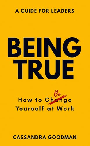 Being True: How To Be Yourself At Work