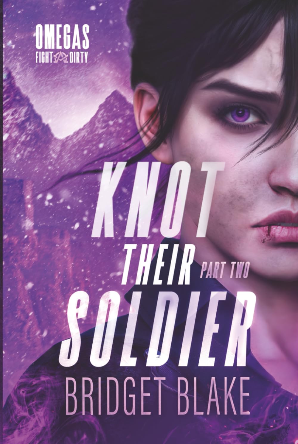 Knot Their Soldier: Part Two: An Omegaverse Why Choose Romance (Omegas Fight Dirty)